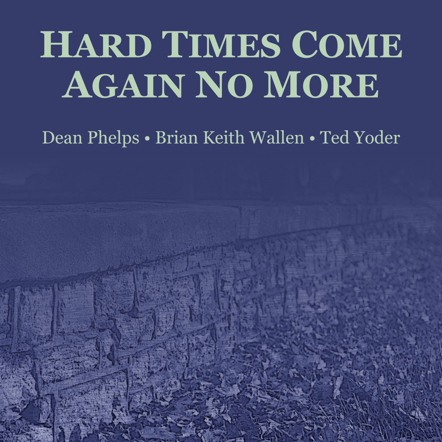 hard-times-come-again-no-more-dean-phelps